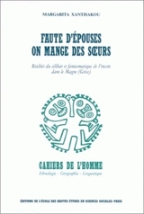 Faute d'épouses, on mange des soeurs : réalité du célibat et fantasmatique de l'inceste dans le Magne (Grèce) - Margarita Xanthakou