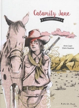 Calamity Jane : l'indomptable - Anne Loyer