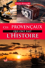 Ces Provençaux qui ont fait l'histoire - Charles Bottarelli