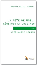 La fête de Noël, légendes et origines : essai - Yves-Marie Lequin