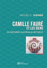 Camille Fauré et les siens : du bâtiment aux émaux Art déco - Michel Christophe Kiener