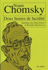 Deux heures de lucidité : entretiens avec Noam Chomsky : Sienne, le 22 novembre 1999 (compléments Paris-Boston par e-mail) - Noam Chomsky
