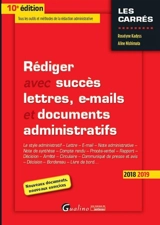 Rédiger avec succès lettres, e-mails et documents administratifs, 2018-2019 : le style administratif, lettre, e-mail, note administrative, note de synthèse, compte rendu, procès-verbal, rapport (...) - Roselyne Kadyss