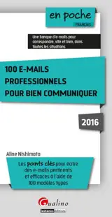 100 e-mails professionnels pour bien communiquer : les points clés pour écrire des e-mails pertinents et efficaces à l'aide de 100 modèles types - Aline Nishimata