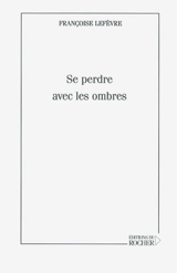 Se perdre avec les ombres - Françoise Lefèvre