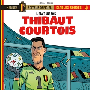 Il était une fois les Diables rouges. Vol. 6. Thibaut Courtois - Stéphane Lapuss'