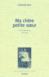 Ma chère petite soeur : lettres à Bernadette, 1943-1970 - Gabrielle Roy