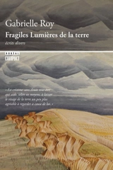 Fragiles lumières de la terre : écrits divers 1942-1970 - Gabrielle Roy