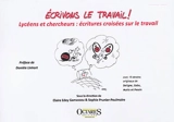 Ecrivons le travail : lycéens et chercheurs : écritures croisées sur le travail