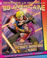 Dessiner la nouvelle BD américaine : fusion des styles : comics américains et manga - Christopher Hart