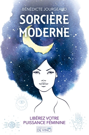 Sorcière moderne : libérez votre puissance féminine - Bénédicte Jourgeaud