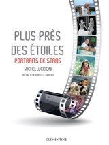 Plus près des étoiles : portraits de stars - Michel Luccioni