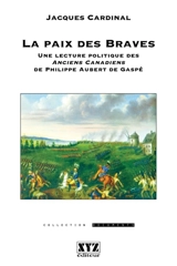 La Paix des Braves : Une lecture politique des Anciens Canadiens de Philippe Aubert de Gaspé - Jacques Cardinal
