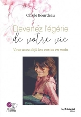 Devenez l'égérie de votre vie : vous avez déjà les cartes en main - Carole Bourdeau