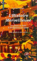 L'histoire merveilleuse : un conte de Noël à Plombières-les-Bains : pour grands & plus petits - Laurence Schwalm