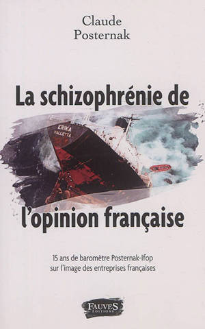 La schizophrénie de l'opinion française : 15 ans de baromètre Posternak-Ifop sur l'image des entreprises françaises - Claude Posternak
