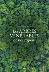 Arbres vénérables de nos régions : regard d'un artiste forestier sur nos arbres - Jean-Claude Nouard