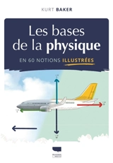 Les bases de la physique en 60 notions illustrées - Kurt Baker