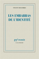 Les embarras de l'identité - Vincent Descombes