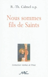 Nous sommes fils de Saints - Roger-Thomas Calmel