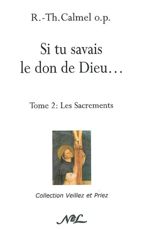 Roger-Thomas Calmel - Si tu savais le don de Dieu.... Vol. 2. Les sacrements, image size:300x474