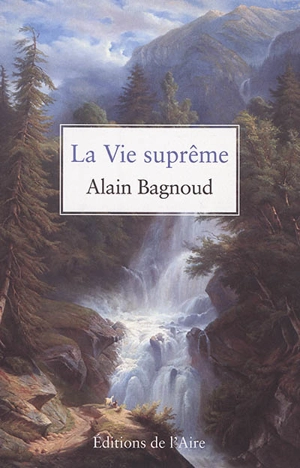 La vie suprême - Alain Bagnoud
