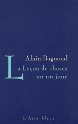 La leçon de choses en un jour - Alain Bagnoud