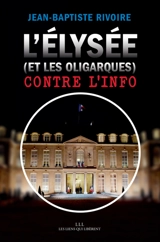 L'Elysée (et les oligarques) contre l'info - Jean-Baptiste Rivoire