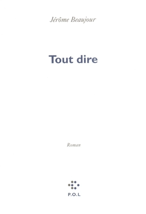 Tout dire - Jérôme Beaujour