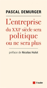L'entreprise du XXIe siècle sera politique ou ne sera plus - Pascal Demurger
