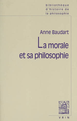 La morale et sa philosophie - Anne Baudart