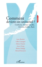 Comment devient-on universel ?. Vol. 1. Confucius, Socrate, Gandhi, Avicenne, Galilée, Bach : actes du colloque, Paris, Palais du Luxembourg, 13 septembre 2003