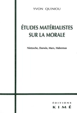 Études matérialistes sur la morale : Nietzsche, Darwin, Marx, Habermas - Yvon Quiniou