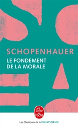 Le fondement de la morale - Arthur Schopenhauer