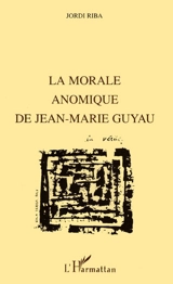 La morale anomique de Jean-Marie Guyau - Jordi Riba