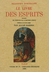 Le livre des esprits : philosophie spiritualiste : contenant les principes de la doctrine spirite sur l'immortalité de l'âme, la nature des esprits et leurs rapports avec les hommes, les lois morales, la vie présente, la vie future et l'avenir de l'h - Allan Kardec