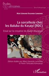 La sorcellerie chez les Baluba du Kasayi (RDC) : essai sur la croyance du Buloji-Mupongo - Léonard Kasanda Lumembu