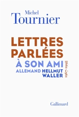 Lettres parlées à son ami allemand Hellmut Waller (1967-1998) - Michel Tournier
