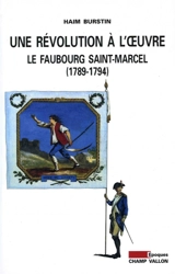 Une révolution à l'oeuvre : le faubourg Saint-Marcel (1789-1794) - Haim Burstin