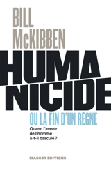 Humanicide ou La fin d'un règne : quand l'avenir de l'homme a-t-il basculé ? - Bill McKibben