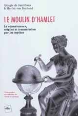 Le moulin d'Hamlet : la connaissance, origine et transmission par les mythes - George de Santillana