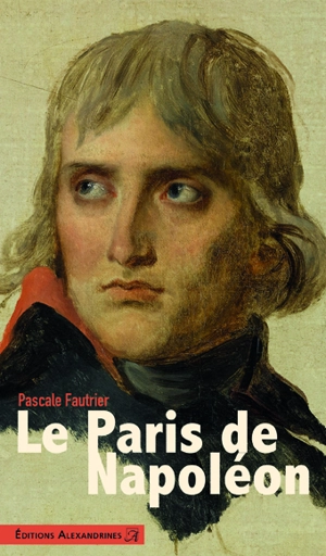 Le Paris de Napoléon - Pascale Fautrier