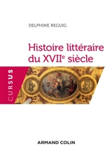 Histoire littéraire du XVIIe siècle - Delphine Reguig