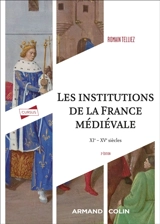 Les institutions de la France médiévale : XIe-XVe siècle - Romain Telliez