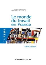 Le monde du travail en France : 1800-1950 - Alain Dewerpe