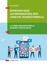 Intervenir dans les organisations avec l'analyse transactionnelle : la théorie organisationnelle de Berne à l'ère du digital - Stan Madoré