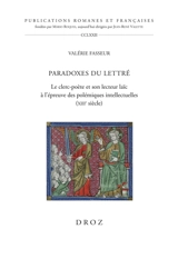 Paradoxes du lettré : le clerc-poète et son lecteur laïc à l'épreuve des polémiques intellectuelles (XIIIe siècle) - Valérie Fasseur