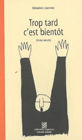 Trop tard c'est bientôt : trois seuls - Sébastien Joanniez
