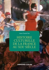 Histoire culturelle de la France au XIXe siècle - Jean-Claude Yon