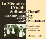 La mémoire, l'oubli, solitude d'Israël : l'enregistrement du débat public à Jérusalem, 2001 - Bernard-Henri Lévy